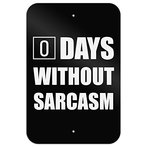 Days Without Sarcasm Equals Zero Funny Home Business Office Sign - Metal - 6