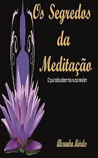 Livro Os Segredos da Meditação: O que todos sabem mas nunca revelam