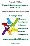 Image de L'art de l'accompagnement avec l'APR: Quand accompagner devient un art - A l'usage des managers, des enseignants, des soignants, des consultants, des