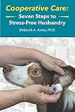Cooperative Care: Seven Steps to Stress-Free Husbandry Cooperative Care: Seven Steps to Stress-Free Husbandry