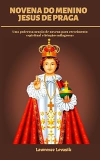 Livro NOVENA DO MENINO JESUS DE PRAGA (Portuguese Edition): Uma poderosa oração de novena para crescimento espiritual e bênçãos milagrosas (ORAÇÕES DE ESPERANÇA (Português) Livro 4)