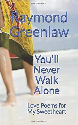 You Ll Never Walk Alone Love Poems For My Sweetheart Greenlaw Raymond Amazon Com Books