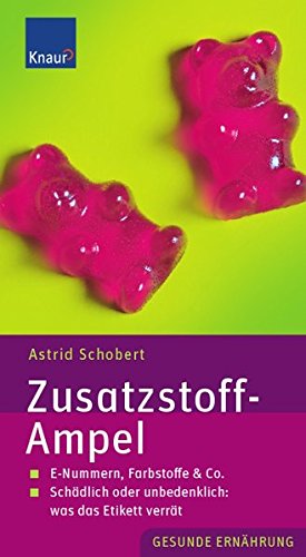 [- Zusatzstoff-AMPEL: E-Nummern, Farbstoffe & Co. Schädlich oder unbedenklich: was das Eti