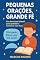 Livro Pequenas Orações, Grande Fé Um devocional infantil para aprender a conversar com Deus (Devocionais Pequenos Corações com Grande Fé Livro 1)