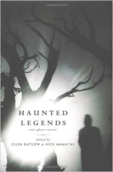 Haunted Legends, by Ellen Datlow Haunted Legends, by Ellen Datlow