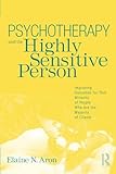 Psychotherapy and the Highly Sensitive Person