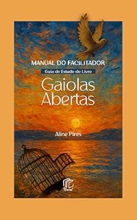 Livro Gaiolas Abertas - Manual do Facilitador: Guia de Estudo