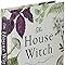 The House Witch: Your Complete Guide to Creating a Magical Space with ...