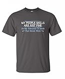 My people skills are fine. It's my to idiots that needs work tshirt L Charcoal