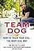 How to Train Your Dog the Navy SEAL Way Team Dog (Hardback) - Common