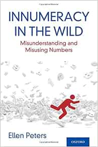 Innumeracy in the Wild: Misunderstanding and Misusing Numbers: Peters ...