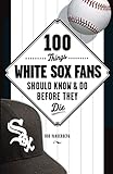 100 Things White Sox Fans Should Know & Do Before