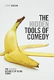 The Hidden Tools of Comedy: The Serious Business of Being Funny
