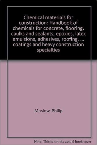 Chemical materials for construction: Handbook of chemicals for concrete, flooring, caulks and sealants, epoxies, latex emulsions, adhesives, roofing, ... coatings and heavy construction specialties