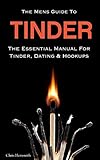 The Mens Guide To Tinder: The Essential Manual For Tinder, Dating & Hookups