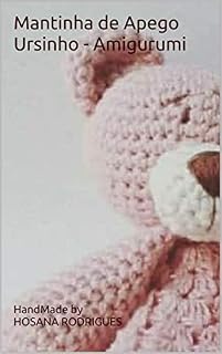 Livro Mantinha de Apego Ursinho - Amigurumi: Minha Mantinha de apego Ursinho. Quero compartilhar com você.