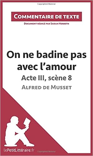 Amazon On Ne Badine Pas Avec L Amour De Musset Acte Iii Scene 8 Commentaire Et Analyse De Texte French Edition Lepetitlitteraire Sarah Herbeth Sarah Books