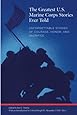 Greatest U.S. Marine Corps Stories Ever Told: Unforgettable Stories Of Courage, Honor, And Sacrifice