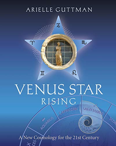Venus Star Rising: A New Cosmology for the Twenty-First Century by Arielle Guttman