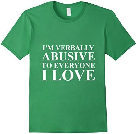 Mens I'm Verbally Abusive To Everyone I Love Funny T-Shirt 3XL Grass