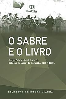 Livro O Sabre e o Livro: trajetórias históricas do Colégio Militar de Curitiba (1959-1988)