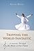 Tripping the World Fantastic: A Journey Through the Music of Our Planet by Glenn Dixon
