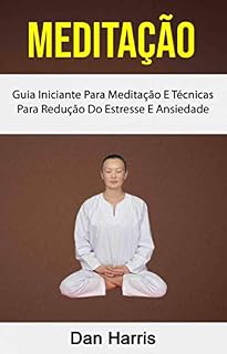 Livro Meditação : Guia Iniciante Para Meditação E Técnicas Para Redução Do Estresse E Ansiedade