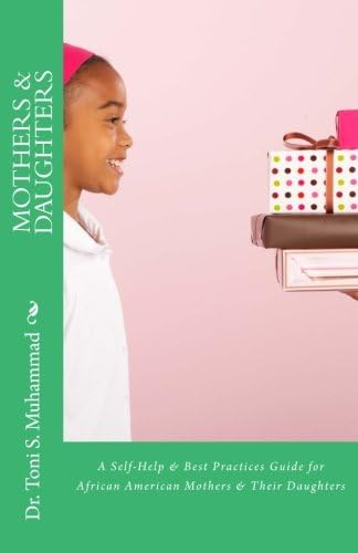 Mothers & Daughters: A Self-Help & Best Practices Guide for African American Mothers and Their Daughters