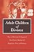 Adult Children of Divorce: How to Overcome the Legacy of Your Parents' Break-up and Enjoy Love, Trust, and Intimacy