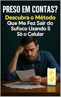 Livro Preso com Contas?: Descubra o método quem me fez sair do sufoco usando só o celular!