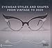Fashion Spectacles, Spectacular Fashion: Eyewear Styles and Shapes from Vintage to 2020