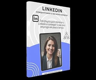 Livro LinkedIn - Conquistando o seu novo emprego: Estrátegias para dominar o Linkedin e conseguir o seu novo emprego em pouco tempo