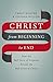 Christ from Beginning to End: How the Full Story of Scripture Reveals the Full Glory of Christ