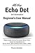 All-New Echo Dot (3rd Generation) Beginner's User Manual: This Guide Gives You Just What You Need To Operate An Echo Dot (3rd Generation) Like A pro! by Pharm Ibrahim