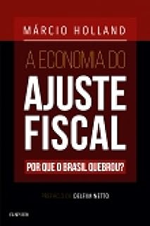 Livro A Economia do Ajuste Fiscal: Por que o Brasil quebrou?