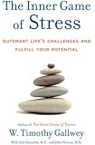 The Inner Game of Stress: Outsmart Life's Challenges and Fulfill Your Potential