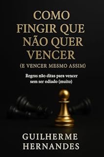 Livro Como Fingir que Não Quer Vencer (e Vencer Mesmo Assim): Regras não ditas para vencer sem ser odiado (muito)
