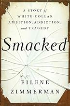 Smacked: A Story of White-Collar Ambition, Addiction, and Tragedy