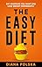 The Easy Diet: Eat Whatever You Want and Lose Weight Permanently by Diana Polska