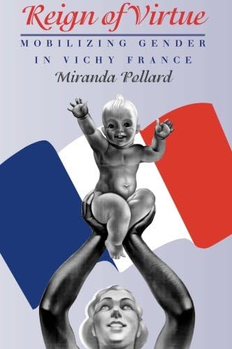 Reign of Virtue: Mobilizing Gender in Vichy France (Women in Culture and Society)