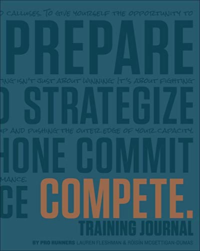 COMPETE Training Journal (Believe Training Journal) by Lauren Fleshman, Roisin McGettigan-Dumas