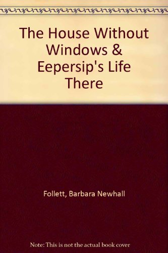 The House Without Windows & Eepersip's Life There