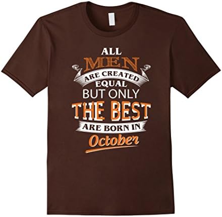 Mens All Men Are Created Equal But The Best Are Born In October Medium Brown