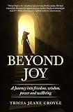 Beyond Joy: A Journey into Freedom, Power, Wisdom and Well-being (The Joy Series Book 2) by Tricia Jeane Croyle