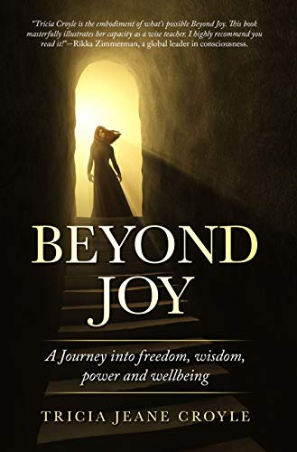Beyond Joy: A Journey into Freedom, Power, Wisdom and Well-being (The Joy Series Book 2) by Tricia Jeane Croyle
