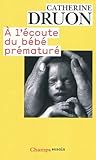 A l'écoute du bébé prématuré : Une vie aux portes de la vie by 