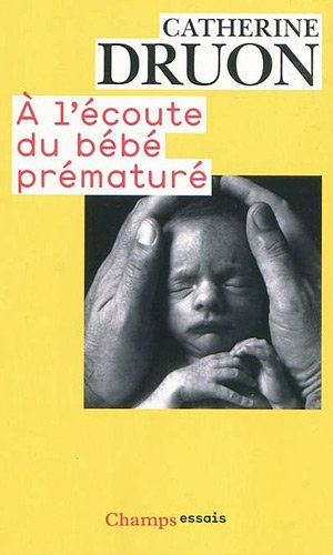 A l'écoute du bébé prématuré : Une vie aux portes de la vie by Catherine Druon