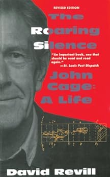 Amazon Com The Roaring Silence John Cage A Life Ebook