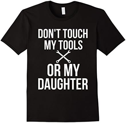 Mens Don't Touch My Tools Or My Daughter Shirt Funny Mechanic Large Black