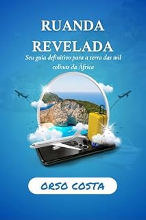 Livro RUANDA REVELADA: Seu guia definitivo para a terra das mil colinas da África